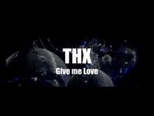 THX-Project Give me love