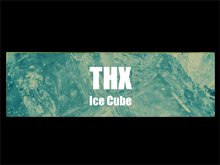 THX-Project Ice Cube